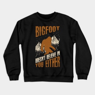 Bigfoot Doesn't Believe in You Either Funny Sasquatch Crewneck Sweatshirt